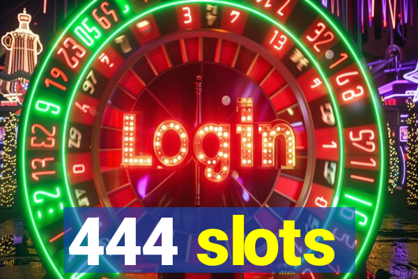 444 slots